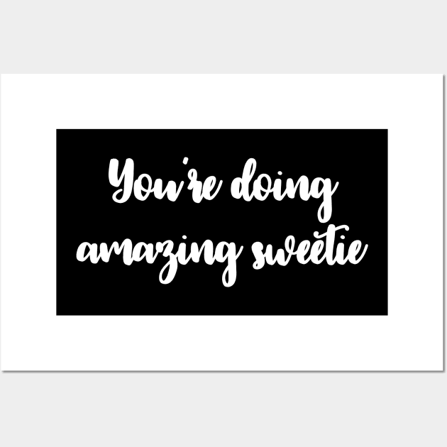 You're Doing Amazing Sweetie Wall Art by sergiovarela